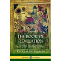 The Book of Revelation: A Study of the Last Prophetic Book of New Testament Scripture