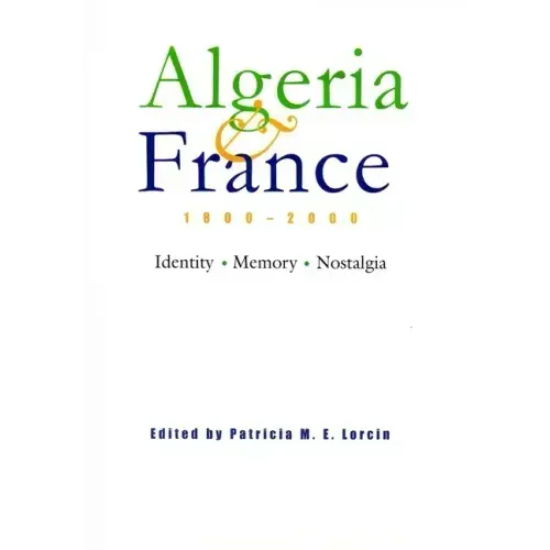 Algeria and France, 1800-2000: Identity, Memory, Nostalgia