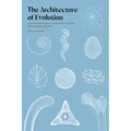 The Architecture of Evolution: The Science of Form in Twentieth-Century Evolutionary Biology