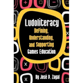Ludoliteracy: Defining, Understanding, and Supporting Games Education
