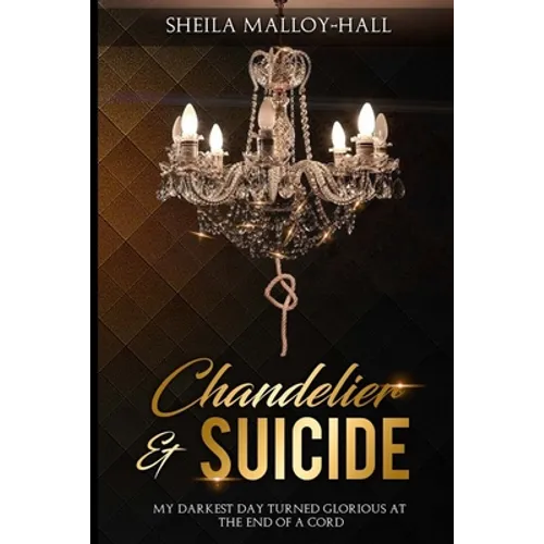 Chandelier & Suicide: My Darkest Day Turned Glorious at the End of a Cord