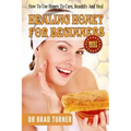 Healing Honey For Beginners: How To Use Honey To Cure, Beautify And Heal