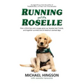 Running With Roselle: How a Blind Boy and a Puppy Grew Up, Became Best Friends, and Together Survived One of America's Darkest Days