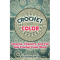 Crochet with Color: Intarsia, Tapestry, and Fair Isle Crochet Color Work