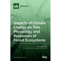 Impacts of Climate Change on Tree Physiology and Responses of Forest Ecosystems