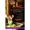 In Buddha's Kitchen: Cooking, Being Cooked, and Other Adventures in a Meditation Center