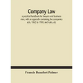 Company law: a practical handbook for lawyers and business men, with an appendix containing the companies acts, 1862 to 1900, and rules, etc
