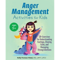 Anger Management Activities for Kids: 50+ Exercises for Understanding Feelings, Staying Calm, and Managing Strong Emotions