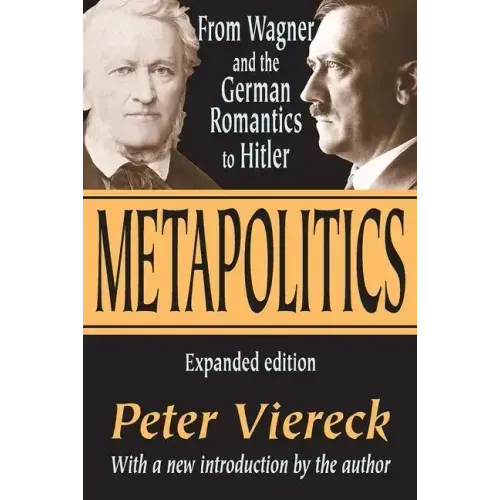 Metapolitics: From Wagner and the German Romantics to Hitler