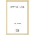 Dante in Love: A Biography
