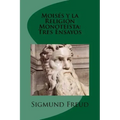 Moises y la Religion Monoteista: Tres Ensayos (Spanish Edition)