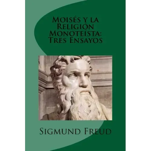 Moises y la Religion Monoteista: Tres Ensayos (Spanish Edition)