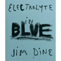 Jim Dine: Electrolyte in Blue