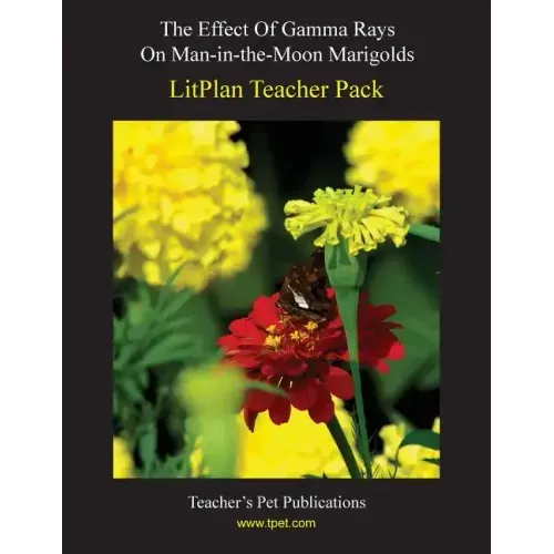 Litplan Teacher Pack: The Effect of Gamma Rays on Man in the Moon Marigolds