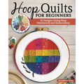 Hoop Quilts for Beginners: 15 Designs Using Easy Patchwork and Embroidery