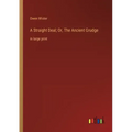 A Straight Deal; Or, The Ancient Grudge: in large print