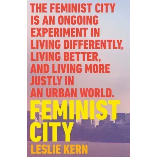 Feminist City: Claiming Space in a Man-Made World