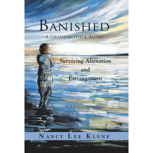 Banished: A Grandmother Alone: Surviving Alienation and Estrangement