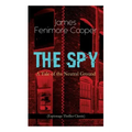 THE SPY - A Tale of the Neutral Ground (Espionage Thriller Classic): Historical Espionage Novel Set in the Time of the American Revolutionary War
