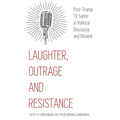 Laughter, Outrage and Resistance: Post-Trump TV Satire in Political Discourse and Dissent