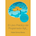 El Libro Práctico del Programador Ágil: Un enfoque integral y práctico para el desarrollo de software mediante las mejores prácticas de código limpio,