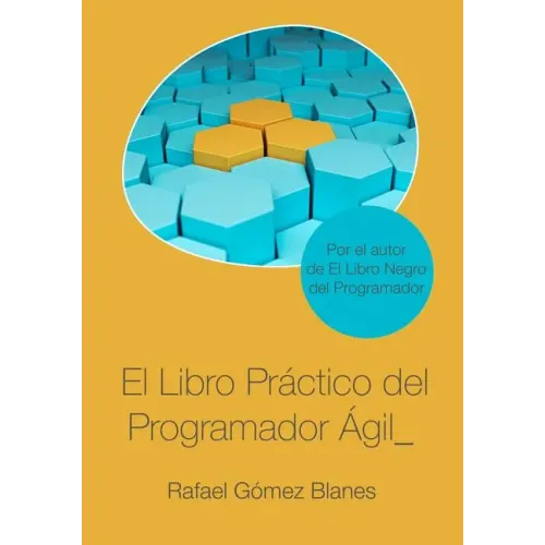 El Libro Práctico del Programador Ágil: Un enfoque integral y práctico para el desarrollo de software mediante las mejores prácticas de código limpio,