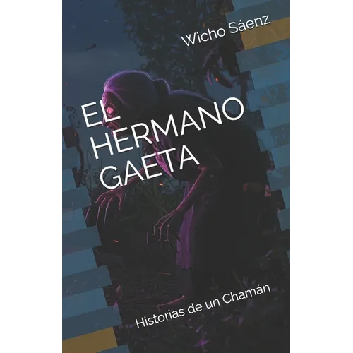 El Hermano Gaeta: Historias de un Chamán