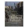 The Second Battle of Fallujah: The History of the Biggest Battle of the Iraq War