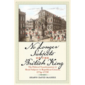 No Longer Subjects of the British King: The Political Transformation of Royal Subjects to Republican Citizens, 1774-1776