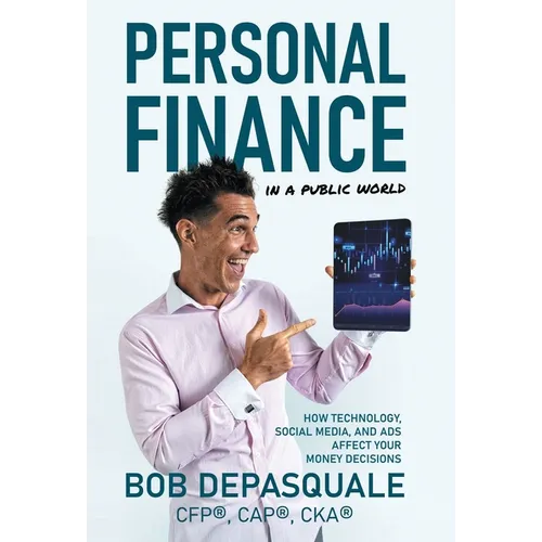 Personal Finance in a Public World: How Technology, Social Media, and Ads Affect Your Money Decisions