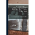 Alphabetical List of Battles, 1754-1900: War of the Rebellion, Spanish-American War, Philippine Insurrection and All Old Wars With Dates ...