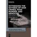 Witnessing the Witness of War Crimes, Mass Murder, and Genocide: From the 1920s to the Present