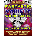 Fantastic Variety Word Puzzle Book For Adults (Crossword, Freeform, Ouroboros, Pyramid Word, Word Search, Ladder Word, Find a Quote). 130 Puzzles: Var
