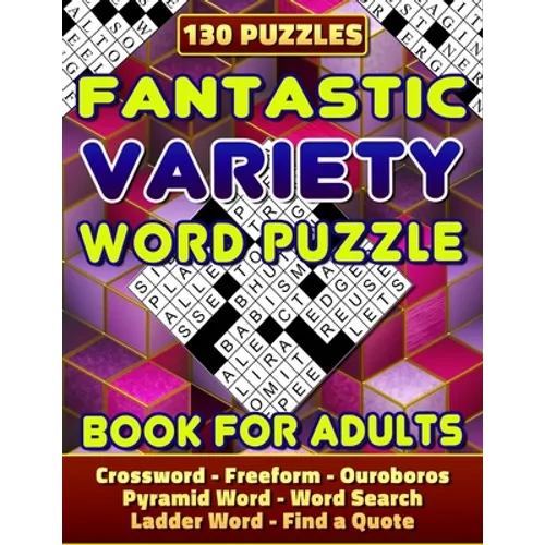 Fantastic Variety Word Puzzle Book For Adults (Crossword, Freeform, Ouroboros, Pyramid Word, Word Search, Ladder Word, Find a Quote). 130 Puzzles: Var