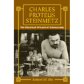 Charles Proteus Steinmetz: The Electrical Wizard of Schenectady