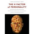 The H Factor of Personality: Why Some People Are Manipulative, Self-Entitled, Materialistic, and Exploitivea and Why It Matters for Everyone