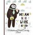 Dream Big Work Hard Motivational Adult Coloring Book: Never Give Up Motivational and Inspirational Sayings Coloring Book for Adult Relaxation and Stre