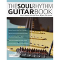 The Soul Rhythm Guitar Book: Discover Authentic Soul Guitar Chords, Rhythms, Licks and Fills