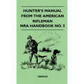 Hunter's Manual from the American Rifleman - Nra Handbook No. 5