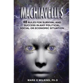 Machiavelli's 48 Rules for Survival and Success in Any Political, Social or Economic Situation