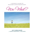 Now What?: A Patient's Guide to Recovery After Mastectomy