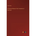 A Practical Manual of the Treatment of Club-Foot
