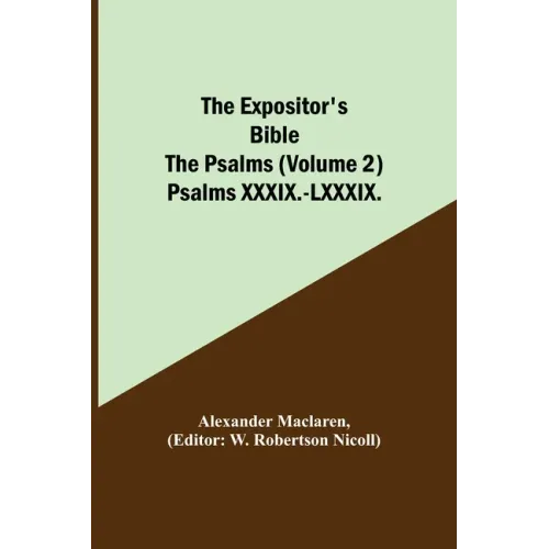 The Expositor's Bible: The Psalms (Volume 2) Psalms XXXIX.-LXXXIX.