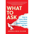 What to Ask: How to Learn What Customers Need But Don't Tell You