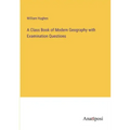 A Class Book of Modern Geography with Examination Questions
