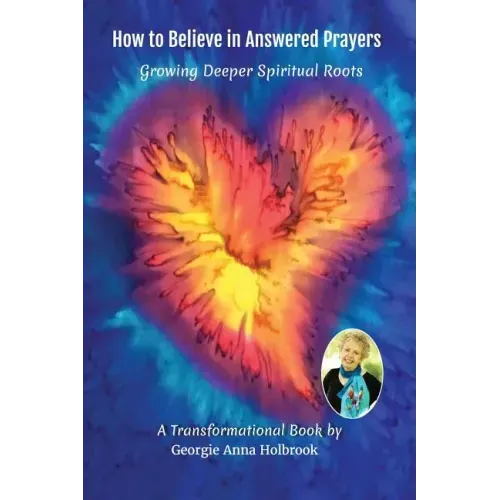 How to Believe in Answered Prayers Growing Deeper Spiritual Roots