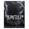 The Battle of Leyte Gulf: The History and Legacy of World War II's Largest Naval Battle