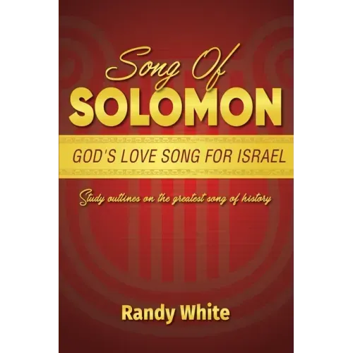 Song of Solomon: God's Love Song for Israel: Study Outlines on the Greatest Song of History