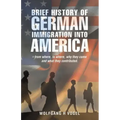 Brief History of German Immigration into America - from Where, to Where, Why They Came and What They Contributed.