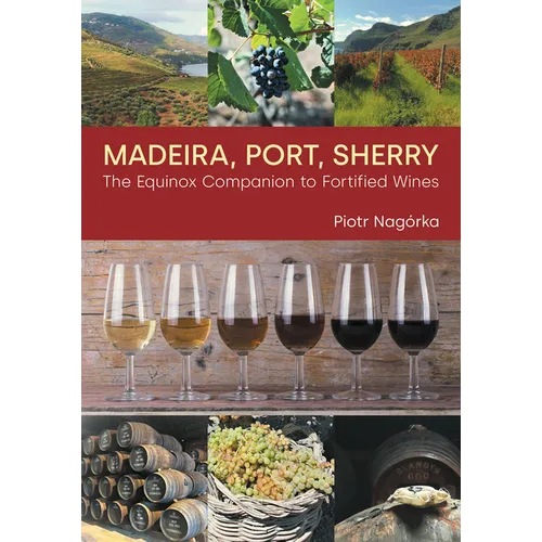 Madeira, Port, Sherry: The Equinox Companion to Fortified Wines